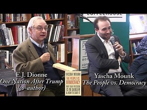 Yascha Mounk, "The People vs. Democracy" (w/ E.J. Dionne)