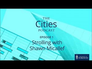 The Cities Podcast: Ep 101 - Strolling with Shawn Micallef