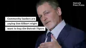 Does Dan Gilbert want to buy the Detroit Tigers?