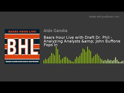 Bears Hour Live with Draft Dr. Phil - Analyzing Analysts John Buffone Pops In