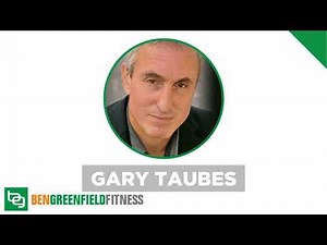 The Case Against Sugar: Is Gary Taubes Full Of Sweet Lies & Deception, Or Is Sugar Really Making...