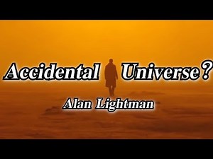 Alan Lightman | Accidental Universe?