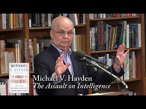 Michael V. Hayden, "The Assault on Intelligence"