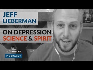 Jeff Lieberman: Overcoming Depression & What Science Taught Me About Spirit