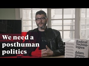 "We need a posthuman politics for a posthuman economy" - Adam Greenfield